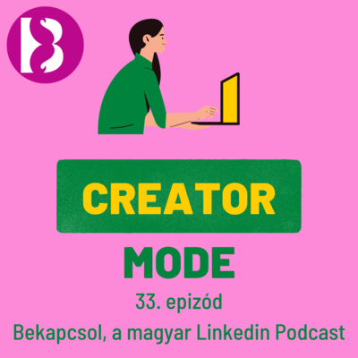 33. A Creator Mode - Bekapcsol, a magyar Linkedin Podcast